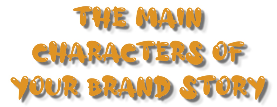 The Main Characters of Your Brand Story